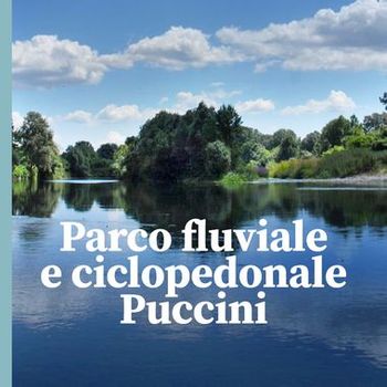 PARCO FLUVIALE E CICLOPEDONALE pUCCINI